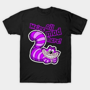 Were All Mad Here - Alice in Wonderland - Cheshire Cat T-Shirt